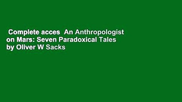Complete acces An Anthropologist on Mars: Seven Paradoxical Tales by Oliver W Sacks