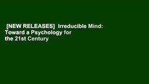 [NEW RELEASES]  Irreducible Mind: Toward a Psychology for the 21st Century