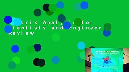 Matrix Analysis for Scientists and Engineers  Review