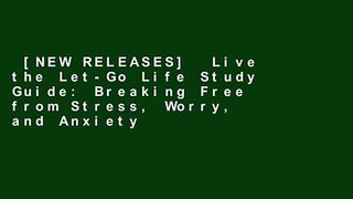 [NEW RELEASES]  Live the Let-Go Life Study Guide: Breaking Free from Stress, Worry, and Anxiety