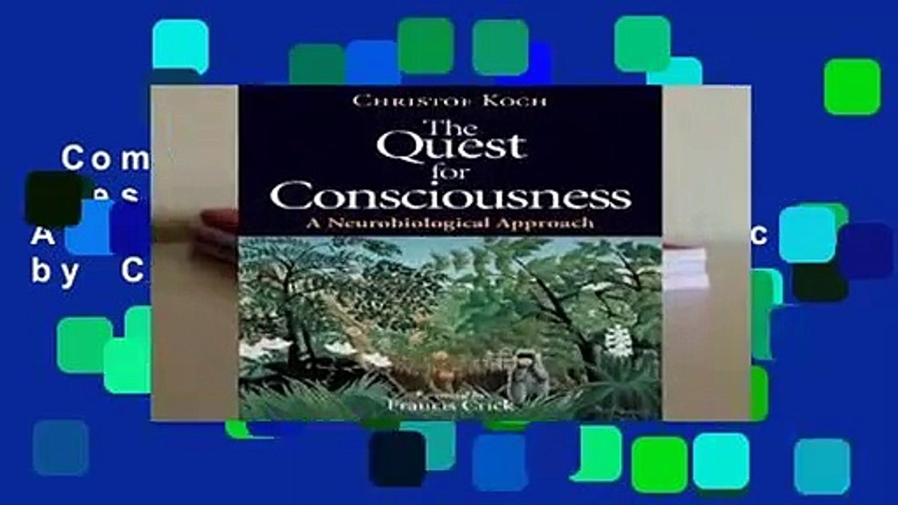 Complete acces  The Quest for Consciousness: A Neurobiological Approach by Christof Koch