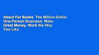 About For Books  The Million-Dollar, One-Person Business: Make Great Money. Work the Way You Like.