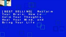 [BEST SELLING]  Reclaim Your Brain: How to Calm Your Thoughts, Heal Your Mind, and Bring Your Life