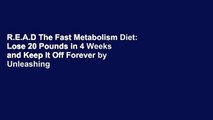 R.E.A.D The Fast Metabolism Diet: Lose 20 Pounds in 4 Weeks and Keep It Off Forever by Unleashing