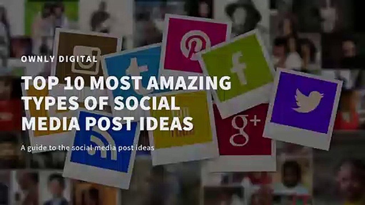 Top 10 most Amazing Types of Social Media Post Ideas