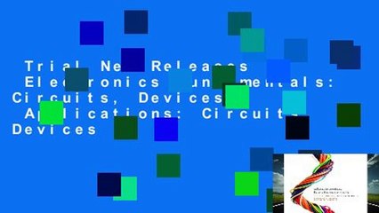 Trial New Releases  Electronics Fundamentals: Circuits, Devices   Applications: Circuits, Devices