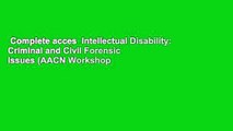 Complete acces  Intellectual Disability: Criminal and Civil Forensic Issues (AACN Workshop