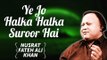 Ye Jo Halka Halka Suroor Hai | Nusrat Fateh Ali Khan Songs | Songs Ghazhals And Qawwalis