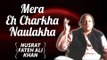 Mera Eh Charkha Naulakha | Nusrat Fateh Ali Khan Songs | Songs Ghazhals And Qawwalis