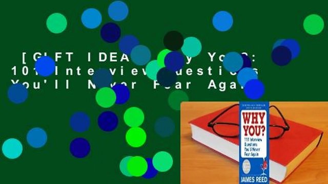 [GIFT IDEAS] Why You?: 101 Interview Questions You'll Never Fear Again