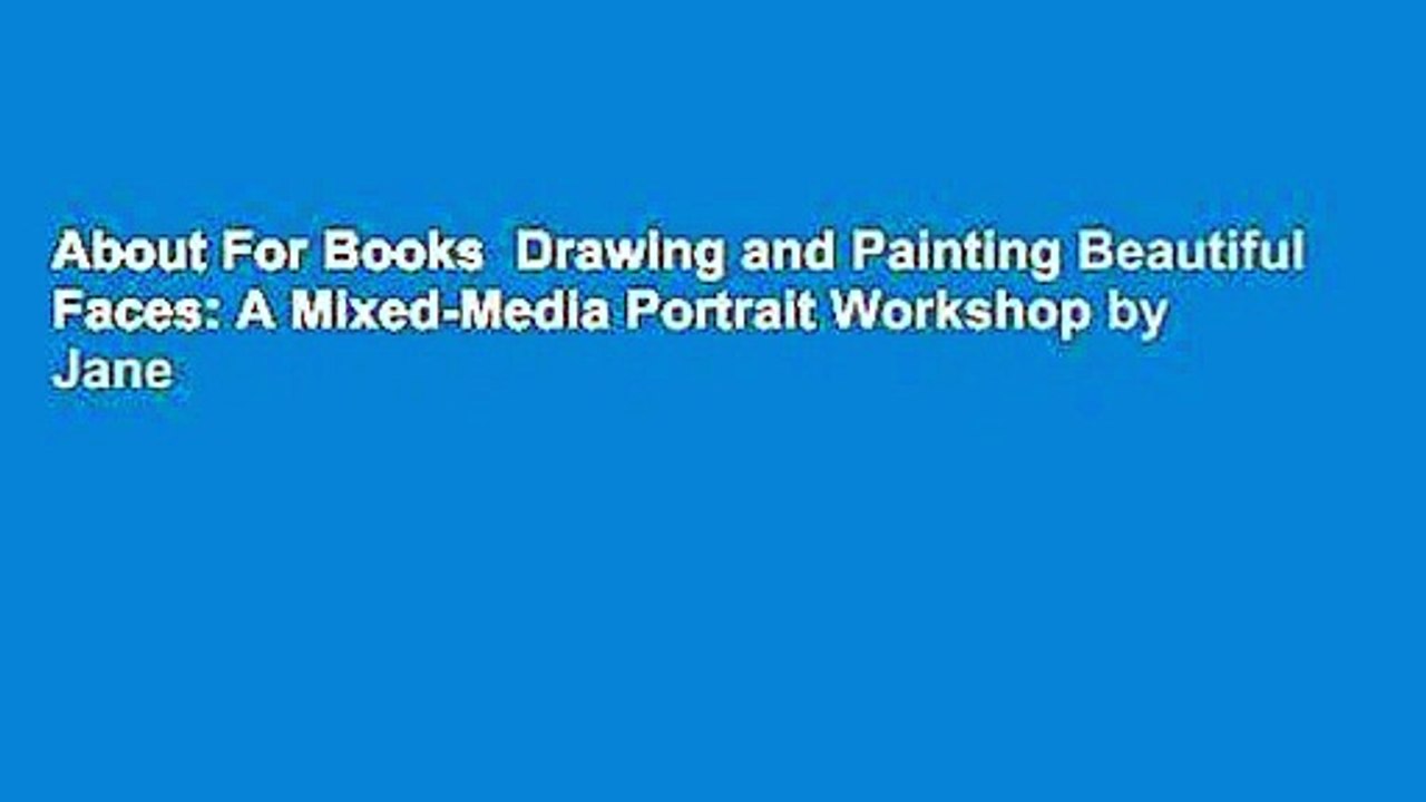 About For Books  Drawing and Painting Beautiful Faces: A Mixed-Media Portrait Workshop by Jane