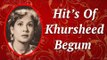 Khursheed Begum HIts | Ghazals And Geet Collection