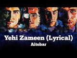 Yehi Zameen (Lyrical) - Aitebar - Vital Signs