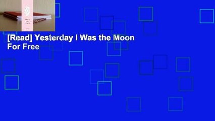 [Read] Yesterday I Was the Moon  For Free