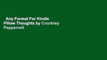 Any Format For Kindle  Pillow Thoughts by Courtney Peppernell