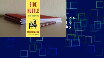 Complete acces  Side Hustle: From Idea to Income in 27 Days by Chris Guillebeau