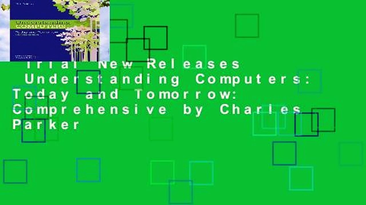 Trial New Releases  Understanding Computers: Today and Tomorrow: Comprehensive by Charles Parker