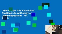 Full version  The Kabbalistic Tradition: An Anthology of Jewish Mysticism   For Kindle