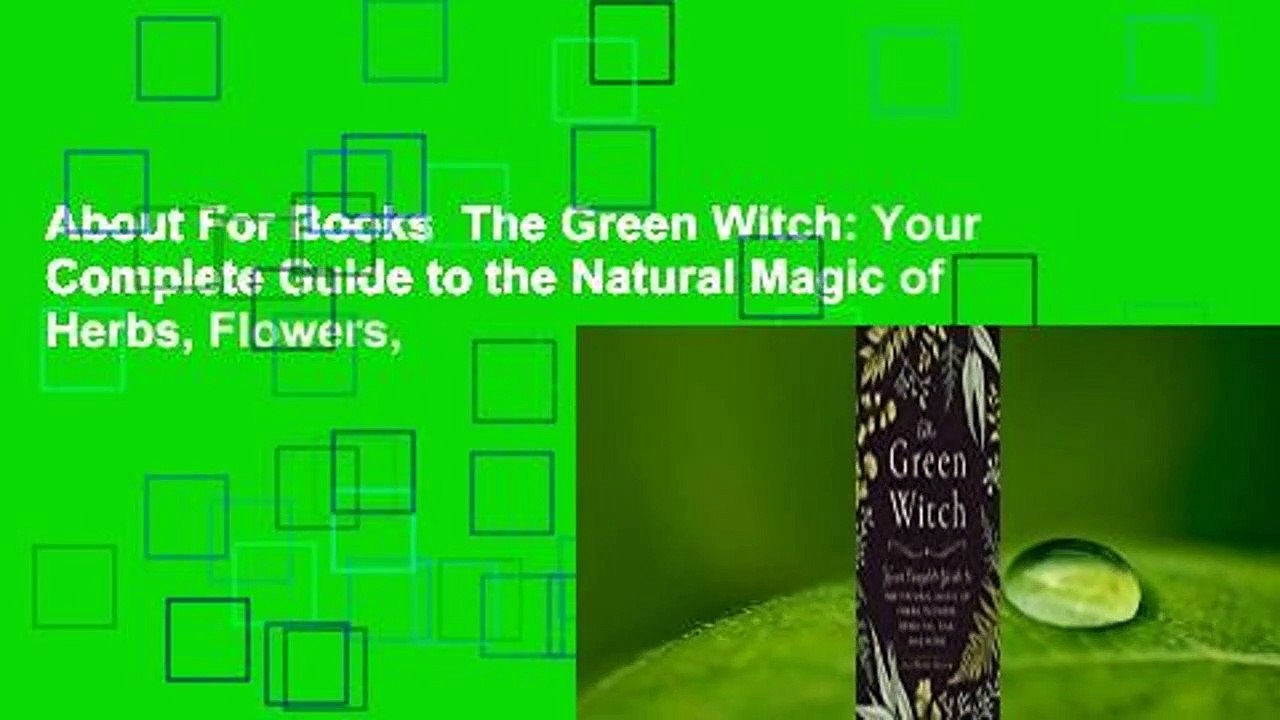 About For Books  The Green Witch: Your Complete Guide to the Natural Magic of Herbs, Flowers,
