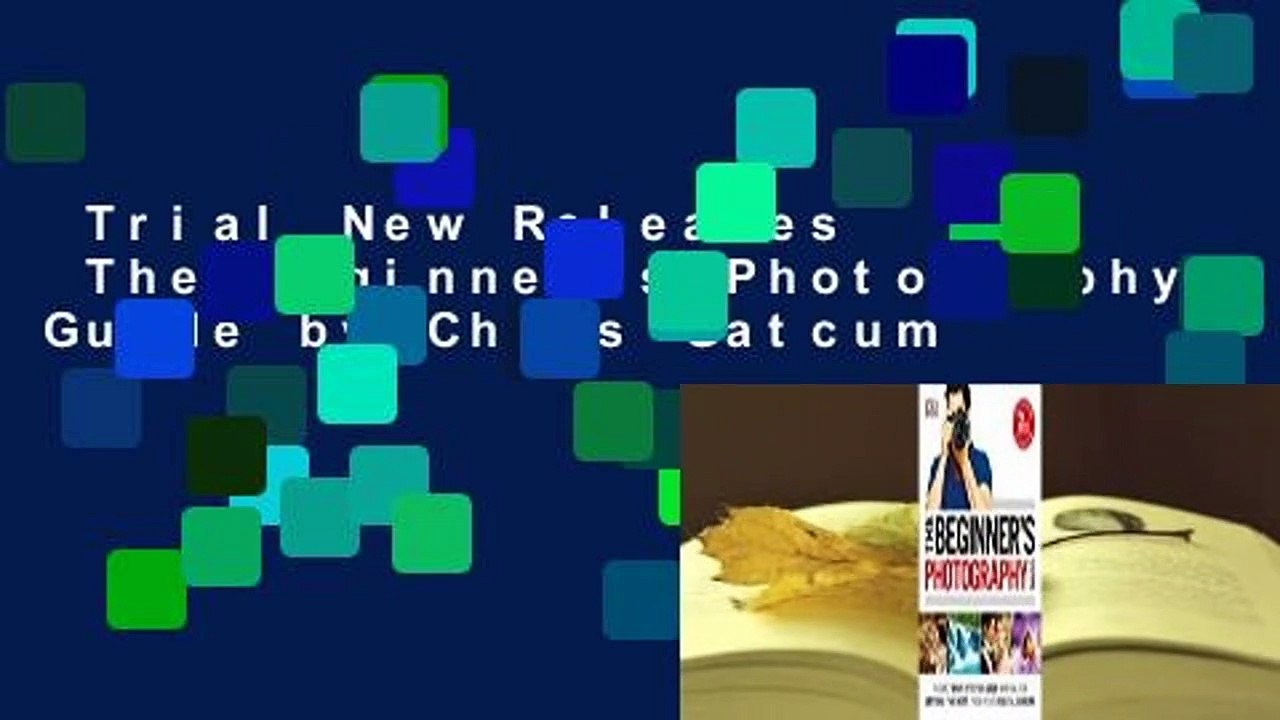 Trial New Releases  The Beginner's Photography Guide by Chris Gatcum