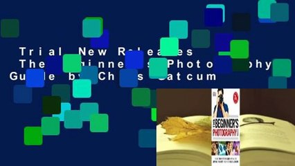 Trial New Releases  The Beginner's Photography Guide by Chris Gatcum