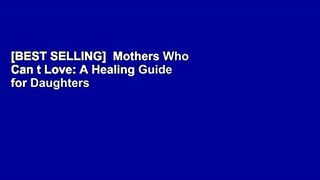 [BEST SELLING]  Mothers Who Can t Love: A Healing Guide for Daughters