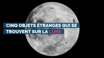 Cinq objets étranges qui se trouvent sur la Lune