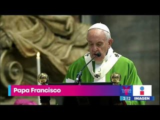 El papa Francisco defiende a los migrantes y les dedica palabras de apoyo | Yuriria Sierra