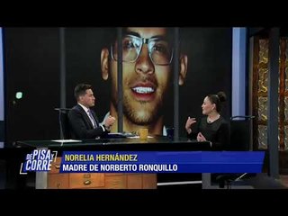 La madre de Norberto Ronquillo aclara cómo llegó su hijo a la CDMX | De Pisa y Corre