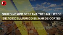 Grupo México derrama tres mil litros de ácido sulfúrico en Mar de Cortés