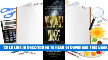 [Read] The Zoomable Universe: An Epic Tour Through Cosmic Scale, from Almost Everything to Nearly