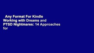 Any Format For Kindle  Working with Dreams and PTSD Nightmares: 14 Approaches for