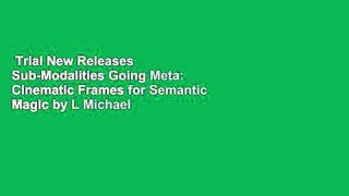 Trial New Releases  Sub-Modalities Going Meta: Cinematic Frames for Semantic Magic by L Michael