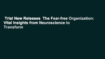 Trial New Releases  The Fear-free Organization: Vital Insights from Neuroscience to Transform