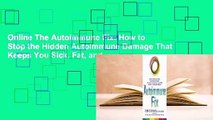 Online The Autoimmune Fix: How to Stop the Hidden Autoimmune Damage That Keeps You Sick, Fat, and