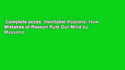 Complete acces  Inevitable Illusions: How Mistakes of Reason Rule Our Mind by Massimo
