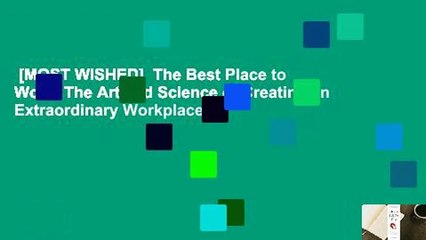 [MOST WISHED]  The Best Place to Work: The Art and Science of Creating an Extraordinary Workplace