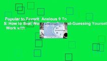 Popular to Favorit  Anxious 9 To 5: How to Beat Worry, Stop Second-Guessing Yourself,   Work with