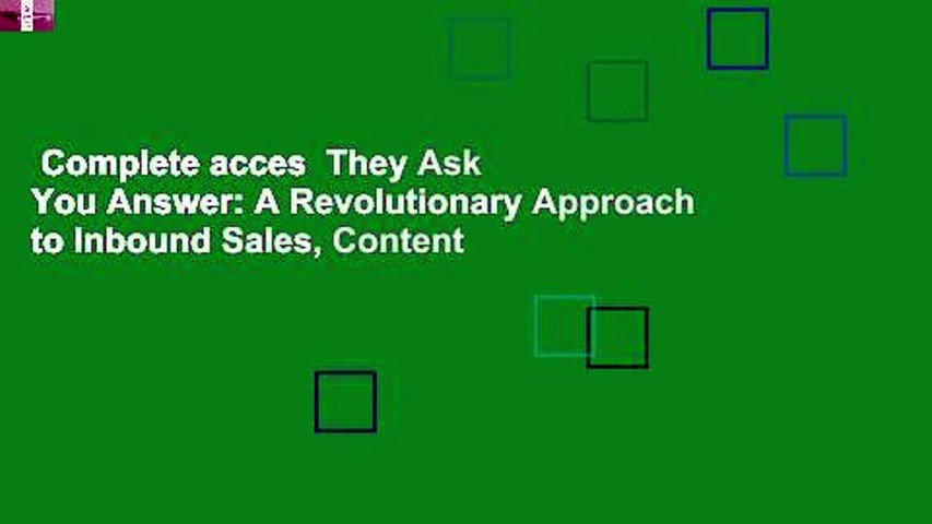 Complete acces  They Ask You Answer: A Revolutionary Approach to Inbound Sales, Content