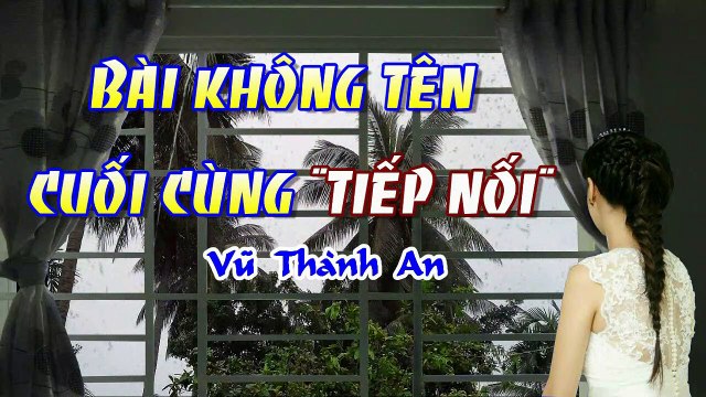 [Karaoke] BÀI KHÔNG TÊN CUỐI CÙNG (Tiếp nối) - Vũ Thành An (Giọng Nam)
