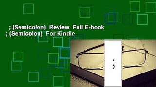 ; (Semicolon)  Review  Full E-book  ; (Semicolon)  For Kindle