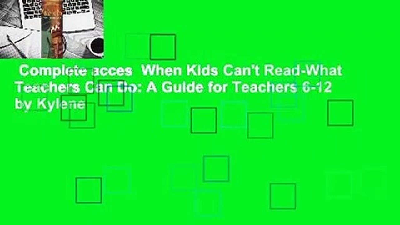 Complete acces  When Kids Can't Read-What Teachers Can Do: A Guide for Teachers 6-12 by Kylene