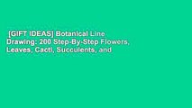 [GIFT IDEAS] Botanical Line Drawing: 200 Step-By-Step Flowers, Leaves, Cacti, Succulents, and