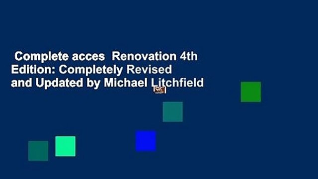 Complete acces Renovation 4th Edition: Completely Revised and Updated by Michael Litchfield