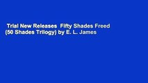 Trial New Releases  Fifty Shades Freed (50 Shades Trilogy) by E. L. James