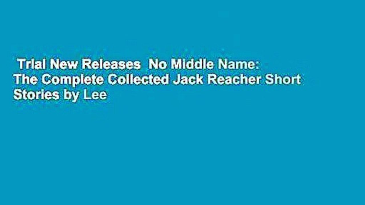 Trial New Releases  No Middle Name: The Complete Collected Jack Reacher Short Stories by Lee