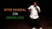 Indian Majedar Ads by Nitin Mandal | Comedy Munch