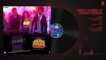 Full Audio Crazy Habibi Vs Decent Munda Arjun Patiala Guru  Sunny, Diljit ,Varun  Sachin-Jigar