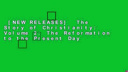 [NEW RELEASES]  The Story of Christianity: Volume 2: The Reformation to the Present Day