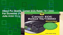 About For Books  Canon EOS Rebel T6/1300D For Dummies (For Dummies (Lifestyle)) by Julie Adair King
